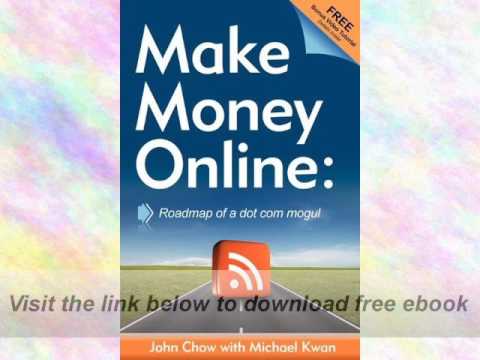Make Money Online: Roadmap of a Dot Com Mogul E-Book