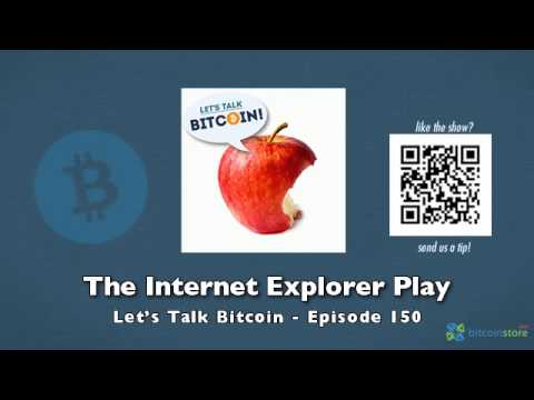 The Internet Explorer Play - Let's Talk Bitcoin Episode 150