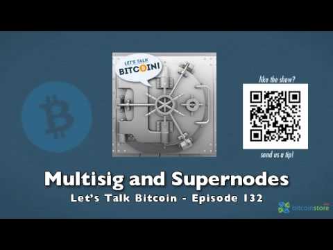 Multisig and Supernodes - Let's Talk Bitcoin Episode 132
