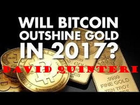 MUST SEE David Quinteri: Will Bitcoin Outshine Gold in 2017?