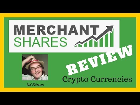 Merchant Shares Review - Cryptocurrencies in Merchant Shares by Ed Kirwan