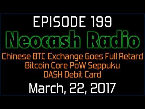 Ep199: Chinese BTC Exchange Goes Full Retard, Bitcoin Core PoW Seppuku, DASH Debit Card