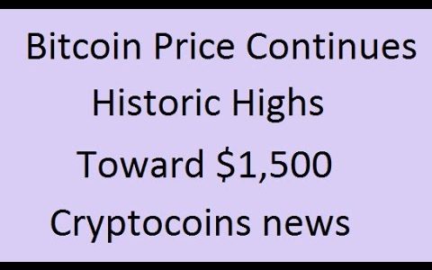 Bitcoin Price Continues Historic Highs Toward $1,500 – Cryptocoins news | Earn Free Bitcoin