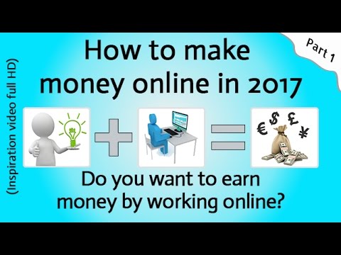 How to make money online in 2017 - Part 1 (Inspiration video full HD)