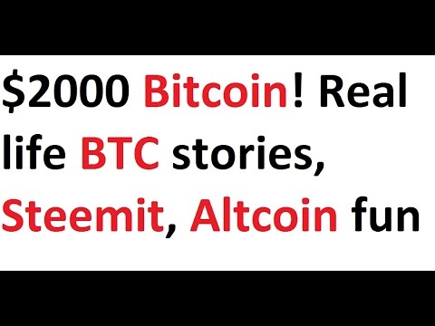 $2000 Bitcoin! Real life BTC stories, Steemit, Altcoin fun