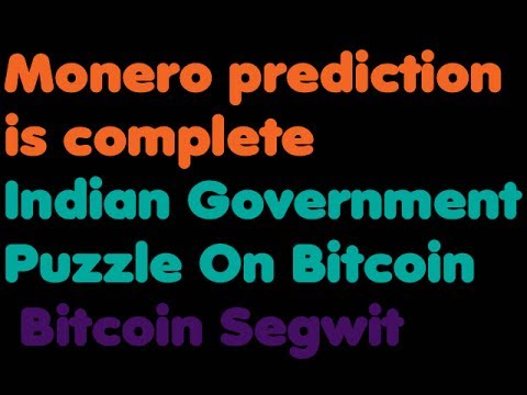 Bitcoin | Monero prediction is complete - Indian Government Puzzle On Bitcoin - Bitcoin Segwit