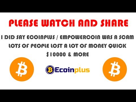 I DID SAY ECOINPLUS / EMPOWERCOIN WAS A SCAM LOTS OF PEOPLE LOST A LOT OF MONEY QUICK $10000 & MORE