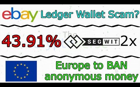 eBay Ledger Wallet Scam? / Segwit2x Hits 43.91% / EU Plans To Decloak Crypto (The Cryptoverse #286)