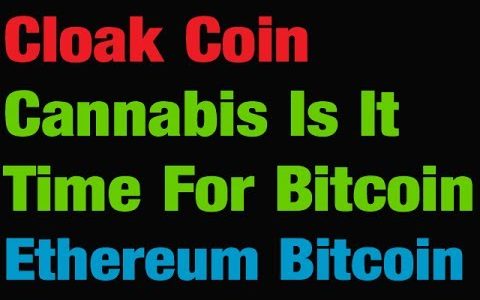 Cloak Coin – Cannabis And Bitcoin – Ethereum Eclipse Bitcoin?