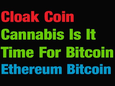 Cloak Coin - Cannabis And Bitcoin - Ethereum Eclipse Bitcoin?