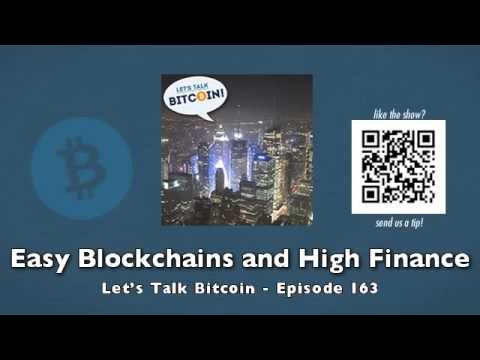 Easy Blockchains and High Finance - Let's Talk Bitcoin Episode 163