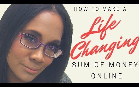 How to Make a LIFECHANGING Sum of Money Online