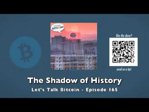 The Shadow of History - Let's Talk Bitcoin Episode 165