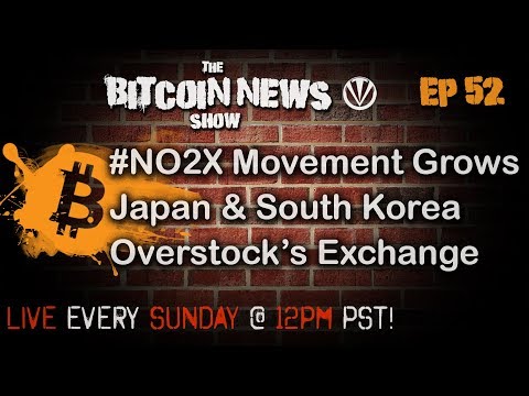 Bitcoin News #52 - No2x movement grows, Japan and South Korea, Overstock and ICOs