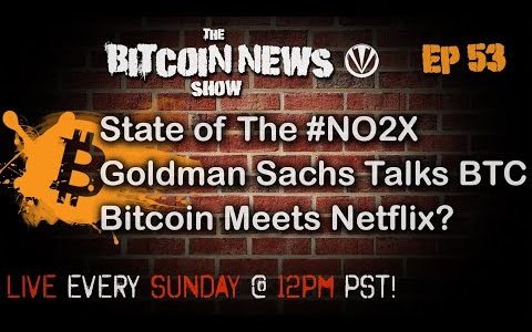 Bitcoin News #53 – State of the NO2X, Goldman Sachs Talks Bitcoin, Bitcoin meets Netflix?