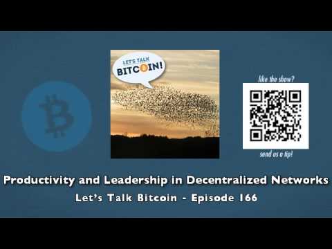 Productivity and Leadership in Decentralized Networks - Let's Talk Bitcoin Episode 166