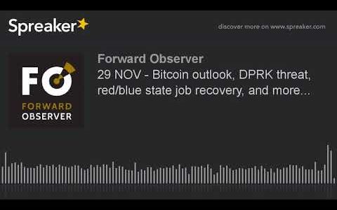 29 NOV – Bitcoin outlook, DPRK threat, red/blue state job recovery, and more…