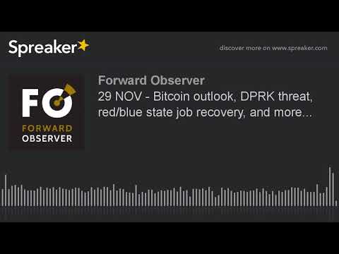 29 NOV - Bitcoin outlook, DPRK threat, red/blue state job recovery, and more...