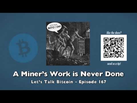 A Miner's Work is Never Done - Let's Talk Bitcoin Episode 167