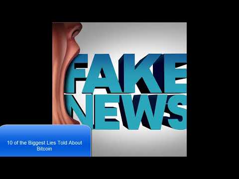 Bitcoin News 12/10/2017: 10 of the Biggest Lies Told About Bitcoin