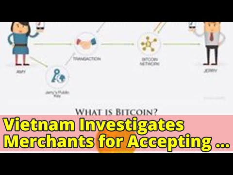 Vietnam Investigates Merchants for Accepting Bitcoin Despite Warnings