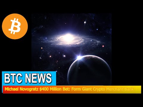 BTC News - Michael Novogratz $400 Million Bet: Form Giant Crypto Merchant Bank