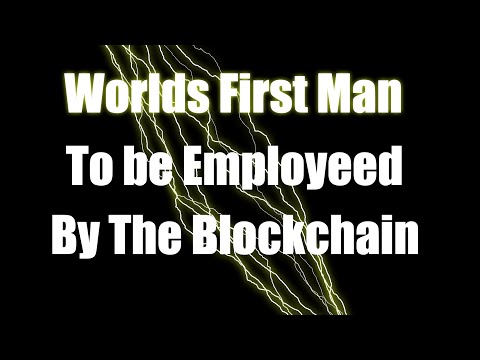 #2 Worlds first man to be employed by the blockchain