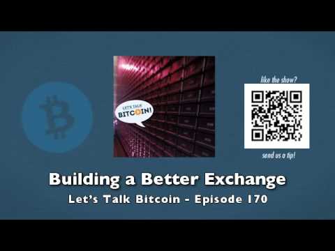 Building a Better Exchange - Let's Talk Bitcoin Episode 170