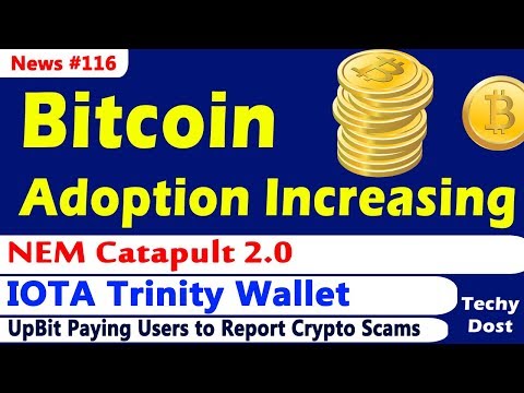 Bitcoin Adoption, IOTA Trinity Wallet, NEM Catapult 2.0, Upbit steps against Scams