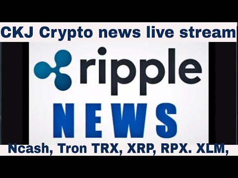 Ripple XRP xRAPID and XRP Ncash, RPX, TRX Tron, Ncash, bitcoin, nasdaq. CKJ Crypto news live stream