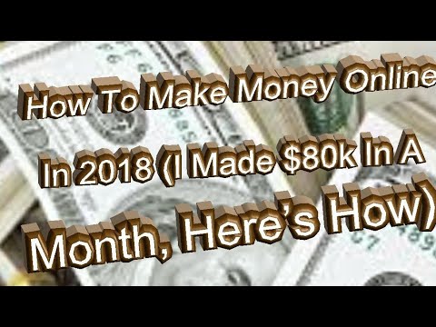 How To Make Money Online In 2018 (I Made $80k In A Month, Here’s How)
