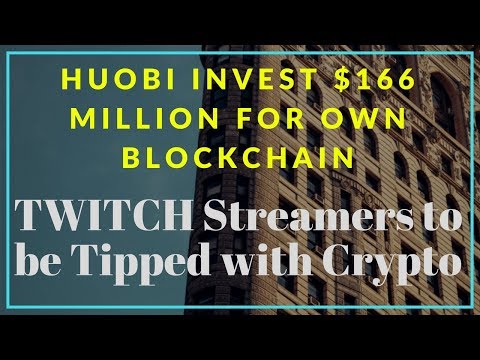 Bitcoin News |Twitch Streamers Tipped Cryptocurrency |Huobi to Offer $166 Million for Own Blockchain