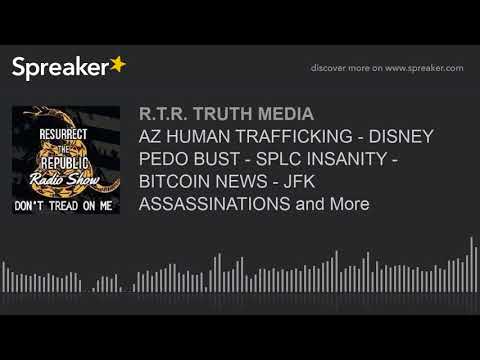 AZ HUMAN TRAFFICKING - DISNEY PEDO BUST - SPLC INSANITY - BITCOIN NEWS - JFK ASSASSINATIONS and More