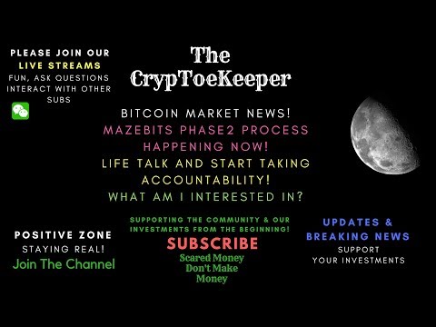 BITCOIN MARKET NEWS! MAZEBITS PHASE 2 IS ONGOING! LIFE TALK AND TAKING ACCOUNTABILITY WITH YOURSELF!