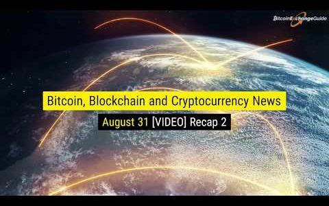 Bitcoin, Blockchain and Cryptocurrency Nightly News For August 31th VIDEO Recap