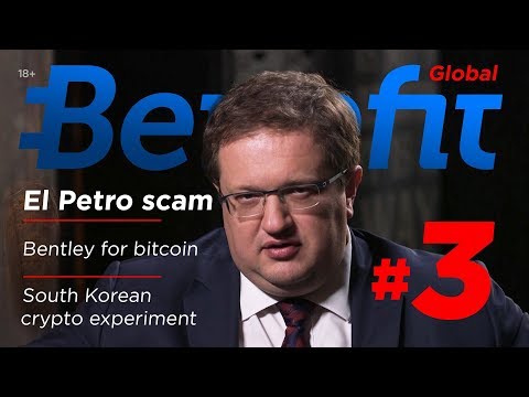 El Petro scam? South Korean experiment. Buy Bentley for bitcoin. Benefit Blockchain 18+