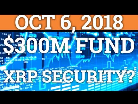 $300MILLION CRYPTOCURRENCY FUND! IS RIPPLE XRP A SECURITY? (BITCOIN BTC PRICE + TRADING + NEWS 2018)