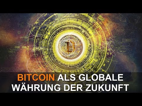 BITCOIN ALS GLOBALE WÄHRUNG DER ZUKUNFT
