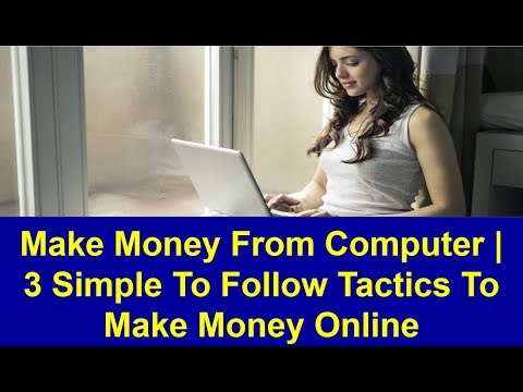 Make Money From Computer | 3 Simple To Follow Tactics To Make Money Online