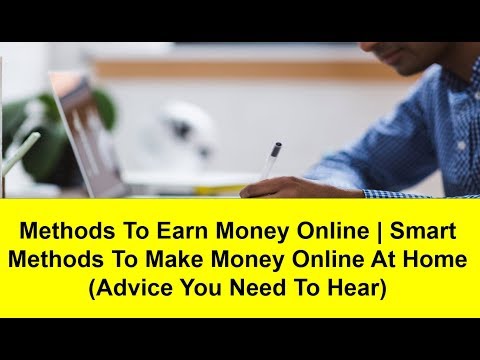 Methods To Earn Money Online | Smart Methods To Make Money Online At Home (Advice You Need To Hear)
