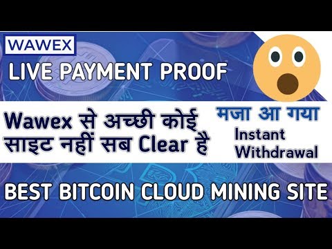 Top BITCOIN Cloud Mining Site || Live Withdrawal Proof wawex || 100% Payment Proof