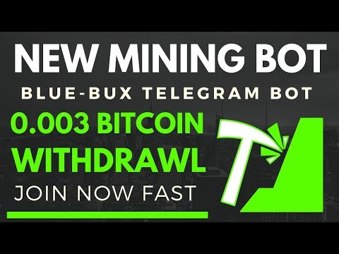 New Bitcoin Mining Bot 2019 BlueBux Bot 0.003 Bitcoin Live Withdrawl Proof High paying telegramBot