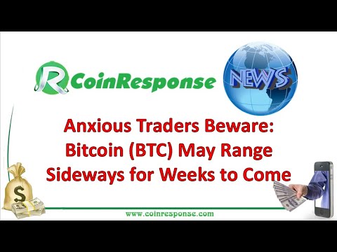 Anxious traders beware bitcoin btc may range sideways for weeks to come