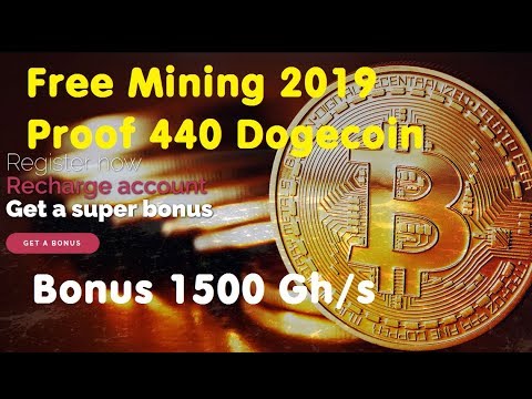 Free Mining 2019 | Proof 440 Dogecoin | Bonus 1500 Gh/s | Automated Miner | No investment