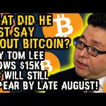 What Did HE JUST SAY About BITCOIN? Why Tom Lee KNOWS $15K BTC Will Still APPEAR By LATE AUGUST!