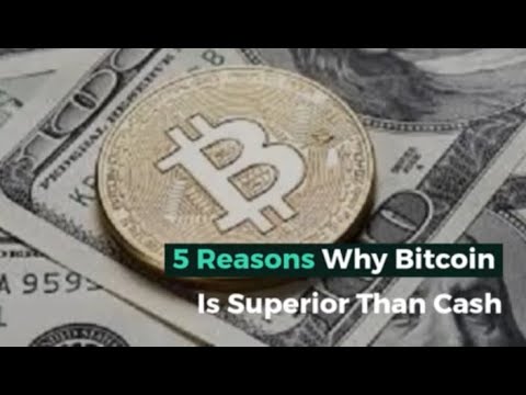 5 Reasons Why Bitcoin Is Superior Than Cash