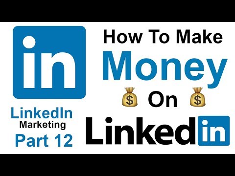How to Make Money Online Using LinkedIn 2019 FREE Course - Part 12