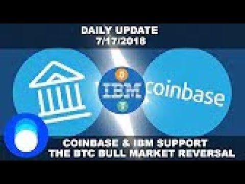 Huge News For Coinbase & IBM! Has The Bitcoin Bull Market Begun    Daily Crypto News 7 17 2018
