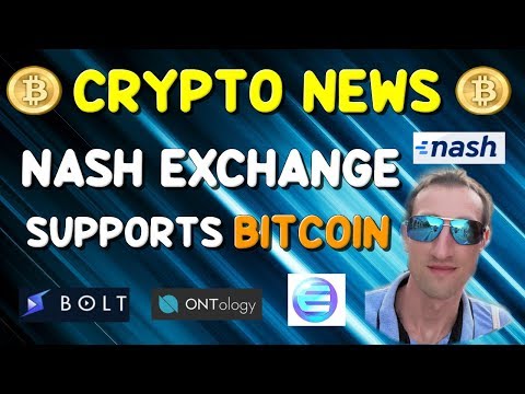 CRYPTOCURRENCY NEWS | BITCOIN on NASH Exchange ! | ENJIN | ONTOLOGY | BOLT
