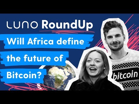 Will Africa define the future of Bitcoin? S2E7 | Luno News RoundUp | #LunoTV